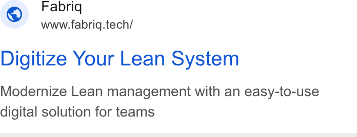 fabriq ad on Google Ads: Fabriq i www.fabriq.tech/ Digitize Your Lean System Modernize Lean management with an easy-to-use digital solution for teams