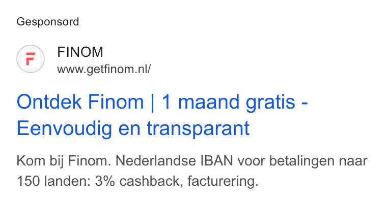 Finom ad on Google Ads: Gesponsord Ontdek Finom | 1 maand gratis - Eenvoudig en transparant Kom bij Finom. Nederlandse IBAN voor betalingen naar 150 landen: 3% cashback, facturering.
