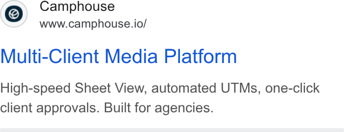 Camphouse ad on Google Ads: Camphouse www.camphouse.io/ Multi-Client Media Platform High-speed Sheet View, automated UTMs, one-click client approvals. Built for agencies.