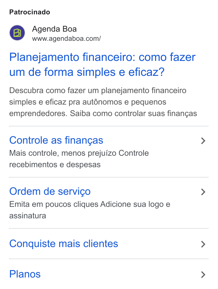 Agenda Boa ad on Google Ads: Patrocinado Planejamento financeiro: como fazer um de forma simples e eficaz? Descubra como fazer um planejamento financeiro simples e eficaz pra aut6nomos e pequenos emprendedores. Saiba como controlar suas finangas Controle as finangas Mais controle, menos prejuizo Controle recebimentos e despesas Ordem de servigo Emita em poucos cliques Adicione sua logo e assinatura Conquiste mais clientes Planos