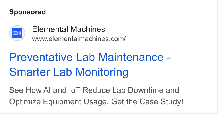 Elemental Machines ad on Google Ads: Preventative Lab Maintenance - Smarter Lab Monitoring See How Al and lo T Reduce Lab Downtime and Optimize Equipment Usage. Get the Case Study!