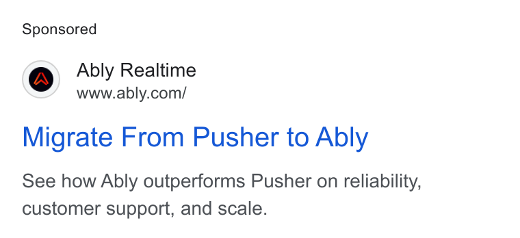 Ably ad on Google Ads: Migrate From Pusher to Ably See how Ably outperforms Pusher on reliability, customer support, and scale.
