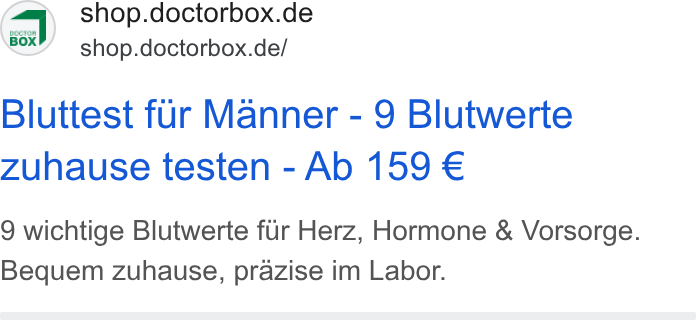 DoctorBox ad on Google Ads: 80x7/ shop.doctorbox.de/ Bluttest fur Manner - 9 Blutwerte Zuhause testen - Ab 159 € 9 wichtige Blutwerte fur Herz, Hormone & Vorsorge. Bequem zuhause, prazise im Labor.