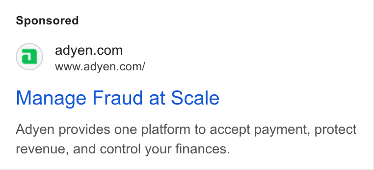 Adyen ad on Google Ads: www.adyen.con/ Manage Fraud at Scale Adyen provides one platform to accept payment, protect revenue, and control your finances.