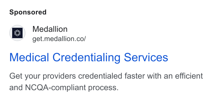 Medallion ad on Google Ads: Medical Credentialing Services Get your providers credentialed faster with an efficient and NCQA-compliant process.
