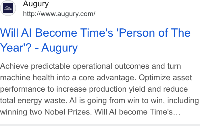 Augury ad on Google Ads: Will Al Become Time's 'Person of The Year’? - Augury Achieve predictable operational outcomes and turn machine health into a core advantage. Optimize asset performance to increase production yield and reduce total energy waste. Al is going from win to win, including winning two Nobel Prizes. Will Al become Time's...