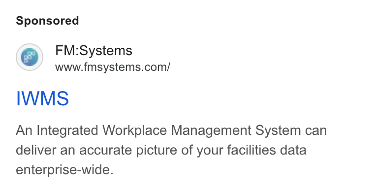 FM:Systems ad on Google Ads: IWMS An Integrated Workplace Management System can deliver an accurate picture of your facilities data enterprise-wide.