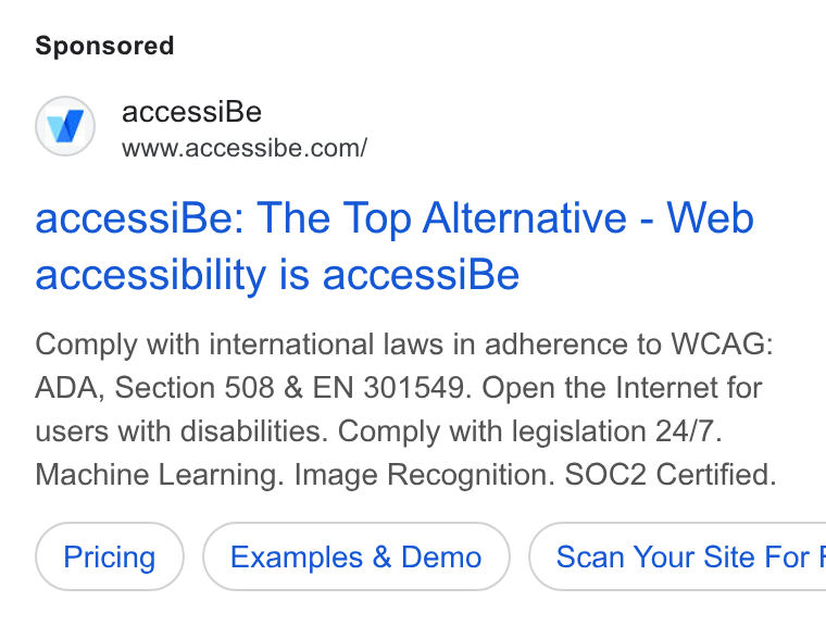 accessiBe ad on Google Ads: accessi Be: The Top Alternative - Web accessibility is accessi Be Comply with international laws in adherence to WCAG: ADA, Section 508 & EN 301549. Open the Internet for users with disabilities. Comply with legislation 24/7. Machine Learning. Image Recognition. SOC2 Certified. Examples & Demo ) ( Scan Your Site For |