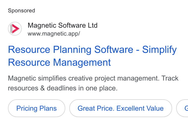Magnetic Software ad on Google Ads: Magnetic Software Ltd www.magnetic.app/ Resource Planning Software - Simplify Resource Management Magnetic simplifies creative project management. Track resources & deadlines in one place. Pricing Plans Great Price. Excellent Value (<