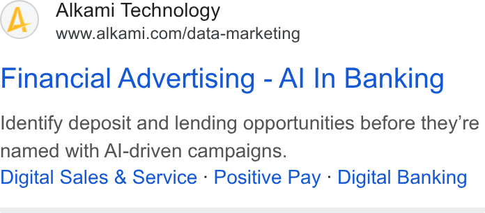 Alkami Technology ad on Google Ads: Financial Advertising - Al In Banking Identify deposit and lending opportunities before they're named with Al-driven campaigns. Digital Sales & Service - Positive Pay - Digital Banking