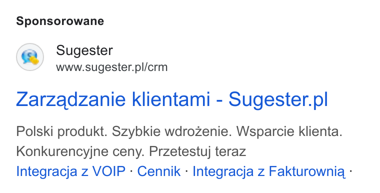 Sugester ad on Google Ads: Sponsorowane Zarzadzanie klientami - Sugester.p! Polski produkt. Szybkie wdrozenie. Wsparcie klienta. Konkurencyjne ceny. Przetestuj teraz Integracja z VOIP - Cennik - Integracja z Fakturownig -
