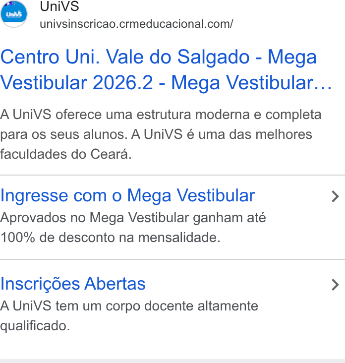 CRM Educacional ad on Google Ads: Centro Uni. Vale do Salgado - Mega Vestibular 2026.2 - Mega Vestibular... A Uni VS oferece uma estrutura moderna e completa para os seus alunos. A Uni VS é uma das melhores faculdades do Ceara. Ingresse com o Mega Vestibular Aprovados no Mega Vestibular ganham até 100% de desconto na mensalidade. Inscrigdes Abertas A Uni VS tem um corpo docente altamente qualificado.