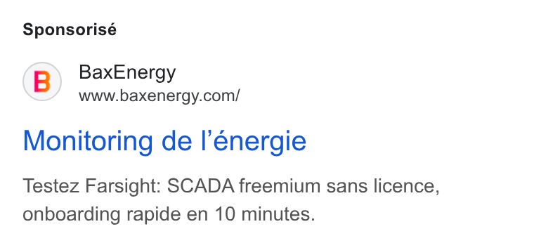 BaxEnergy ad on Google Ads: Sponsorisé Monitoring de l’energie Testez Farsight: SCADA freemium sans licence, onboarding rapide en 10 minutes.