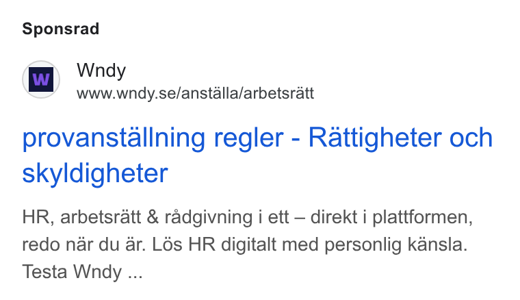 Wndy ad on Google Ads: Sponsrad provanstallning regler - Rattigheter och skyldigheter HR, arbetsratt & radgivning i ett — direkt i plattformen, redo nar du ar. L6s HR digitalt med personlig kansla. Testa Wndy ...