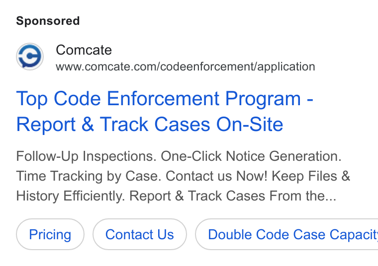 Comcate ad on Google Ads: Top Code Enforcement Program - Report & Track Cases On-Site Follow-Up Inspections. One-Click Notice Generation. Time Tracking by Case. Contact us Now! Keep Files & History Efficiently. Report & Track Cases From the... Contact Us } ( Double Code Case Capacit