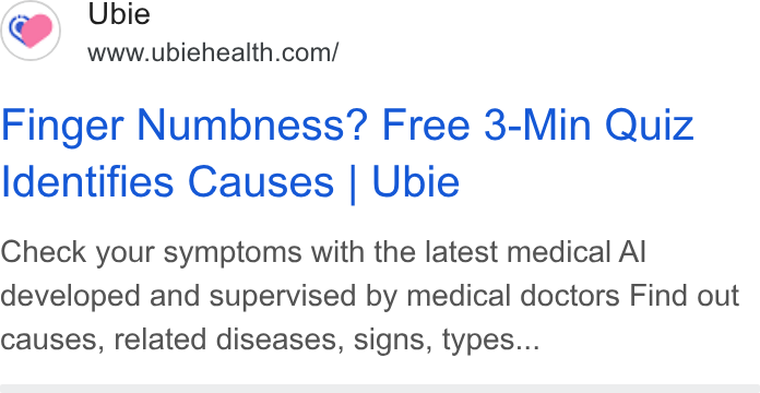 Ubie ad on Google Ads: Finger Numbness? Free 3-Min Quiz Identifies Causes | Ubie Check your symptoms with the latest medical Al developed and supervised by medical doctors Find out causes, related diseases, signs, types...