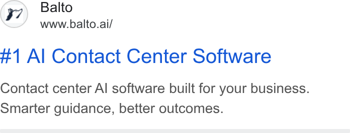 Balto ad on Google Ads: Balto www.balto.ai/ #1 Al Contact Center Software Contact center Al software built for your business. Smarter guidance, better outcomes.