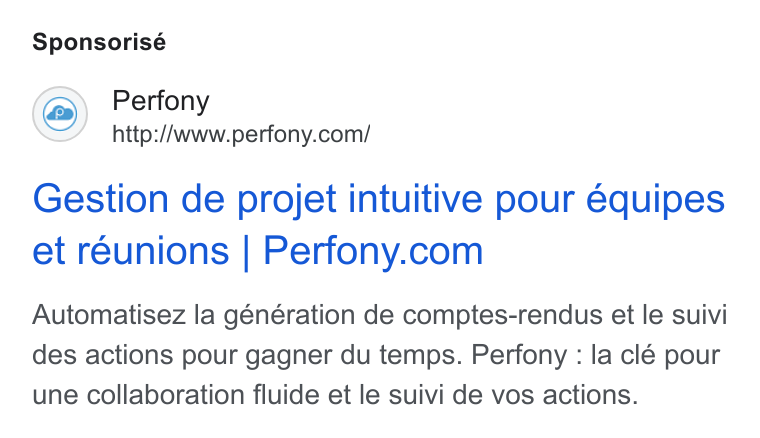 Perfony ad on Google Ads: Sponsorisé Gestion de projet intuitive pour équipes et reunions | Perfony.com Automatisez la génération de comptes-rendus et le suivi des actions pour gagner du temps. Perfony : la clé pour une collaboration fluide et le suivi de vos actions.