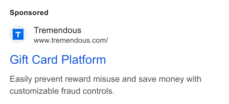 Tremendous ad on Google Ads: Gift Card Platform Easily prevent reward misuse and save money with customizable fraud controls.