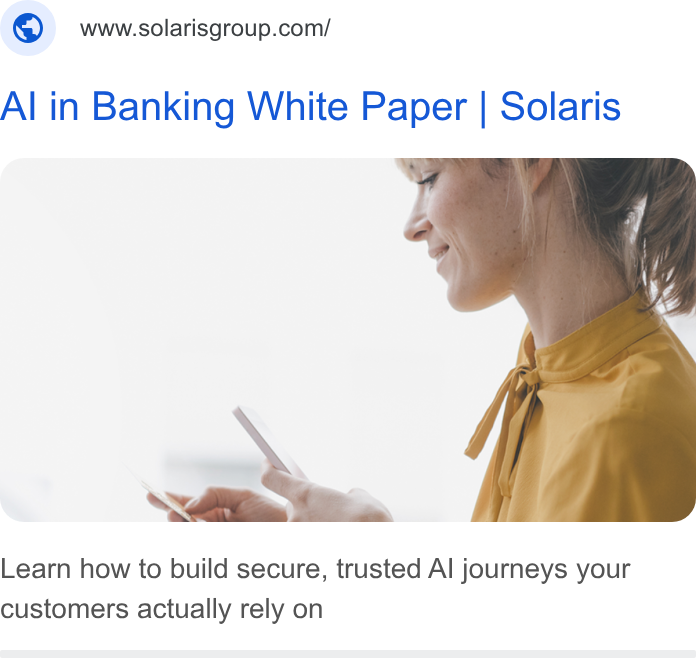 Solaris SE ad on Google Ads: Al in Banking White Paper | Solaris Learn how to build secure, trusted Al journeys your customers actually rely on