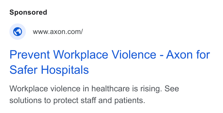 Axon ad on Google Ads: Prevent Workplace Violence - Axon for Safer Hospitals Workplace violence in healthcare is rising. See solutions to protect staff and patients.