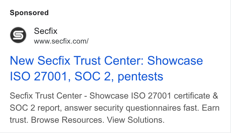 Secfix ad on Google Ads: New Secfix Trust Center: Showcase ISO 27001, SOC 2, pentests Secfix Trust Center - Showcase ISO 27001 certificate & SOC 2 report, answer security questionnaires fast. Earn trust. Browse Resources. View Solutions.