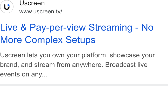 Uscreen ad on Google Ads: Uscreen www.uscreen.tv/ Live & Pay-per-view Streaming - No More Complex Setups Uscreen lets you own your platform, showcase your brand, and stream from anywhere. Broadcast live events on any...