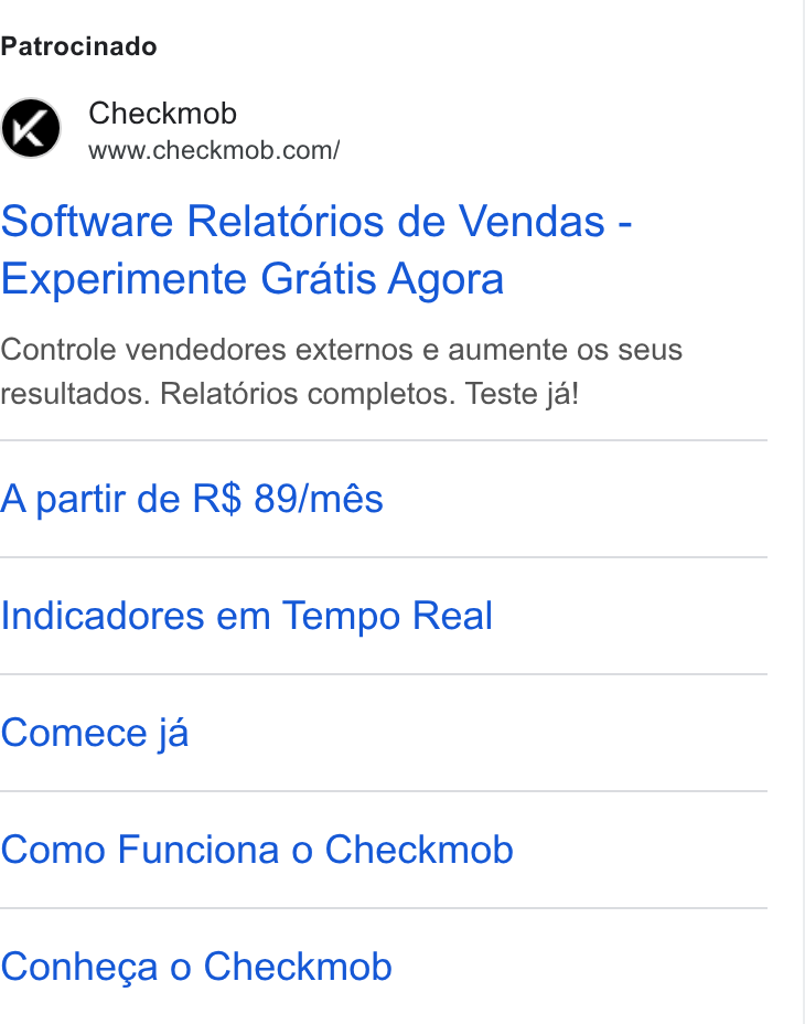 Checkmob ad on Google Ads: Patrocinado Software Relatdrios de Vendas - Experimente Gratis Agora Controle vendedores externos e aumente os seus resultados. Relatérios completos. Teste ja! A partir de R$ 89/més Indicadores em Tempo Real Comece ja Como Funciona o Checkmob Conhega o Checkmob