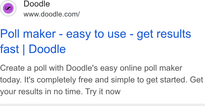 Doodle ad on Google Ads: Poll maker - easy to use - get results fast | Doodle Create a poll with Doodle’s easy online poll maker today. It's completely free and simple to get started. Get your results in no time. Try it now