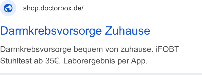 DoctorBox ad on Google Ads: Darmkrebsvorsorge Zuhause Darmkrebsvorsorge bequem von zuhause. i FOBT Stuhltest ab 35€. Laborergebnis per App.