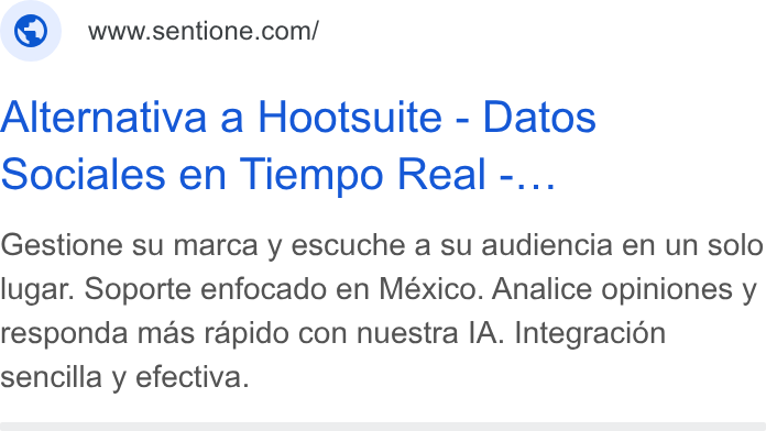 SentiOne ad on Google Ads: Alternativa a Hootsuite - Datos Sociales en Tiempo Real -... Gestione su marca y escuche a su audiencia en un solo lugar. Soporte enfocado en México. Analice opiniones y responda mas rapido con nuestra IA. Integracion sencilla y efectiva.