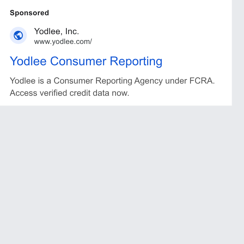 Yodlee ad on Google Ads: Yodlee Consumer Reporting Yodlee is a Consumer Reporting Agency under FCRA. Access verified credit data now.