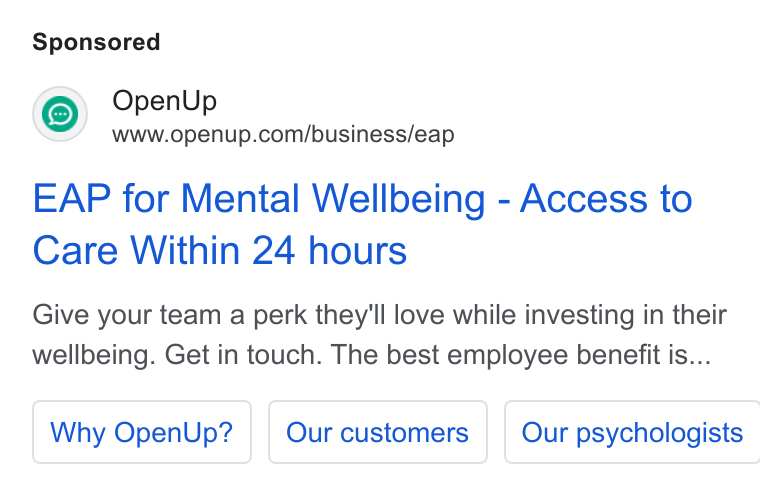 OpenUp ad on Google Ads: EAP for Mental Wellbeing - Access to Care Within 24 hours Give your team a perk they'll love while investing in their wellbeing. Get in touch. The best employee benefit is... Why Open Up? | Our psychologists