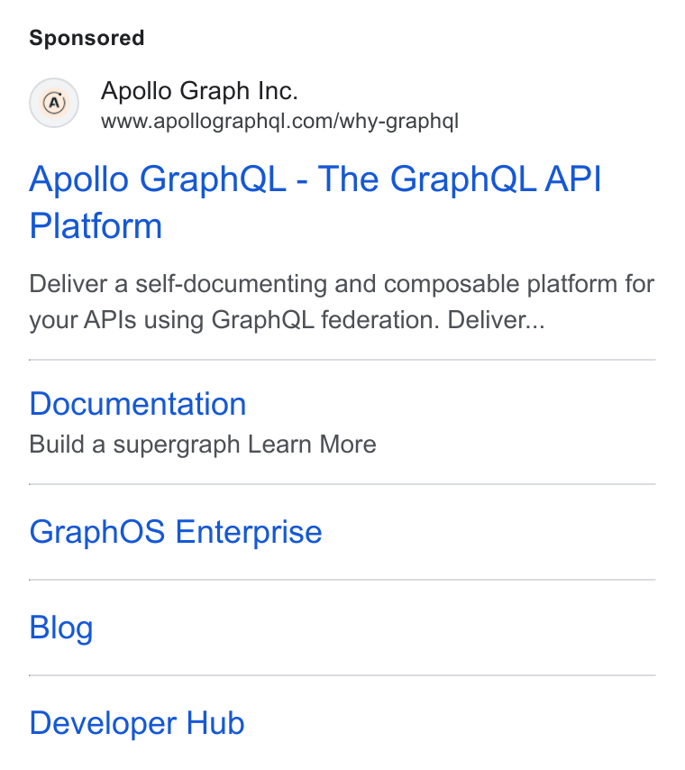 Apollo GraphQL ad on Google Ads: Apollo Graph QL - The Graph QL API Platform Deliver a self-documenting and composable platform for your APIs using Graph QL federation. Deliver... Documentation Build a supergraph Learn More Graph OS Enterprise Blog Developer Hub