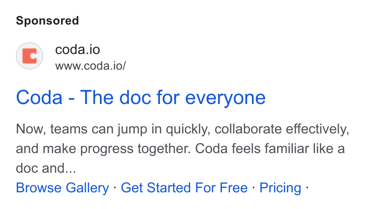 Coda ad on Google Ads: ©) coda.io www.coda.io/ Coda - The doc for everyone Now, teams can jump in quickly, collaborate effectively, and make progress together. Coda feels familiar like a doc and... Browse Gallery - Get Started For Free - Pricing -