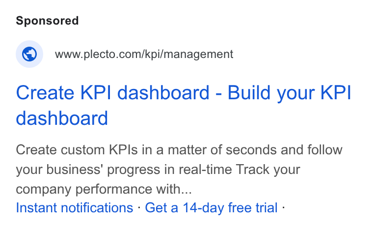Plecto ad on Google Ads: Create KPI dashboard - Build your KPI dashboard Create custom KPIs in a matter of seconds and follow your business’ progress in real-time Track your company performance with... Instant notifications - Get a 14-day free trial -