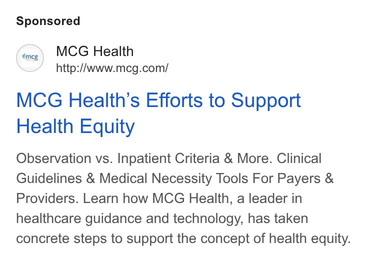 MCG Health ad on Google Ads: MCG Health’s Efforts to Support Health Equity Observation vs. Inpatient Criteria & More. Clinical Guidelines & Medical Necessity Tools For Payers & Providers. Learn how MCG Health, a leader in healthcare guidance and technology, has taken concrete steps to support the concept of health equity.