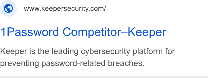 Keeper Security ad on Google Ads: 1Password Competitor-—Keeper Keeper is the leading cybersecurity platform for preventing password-related breaches.