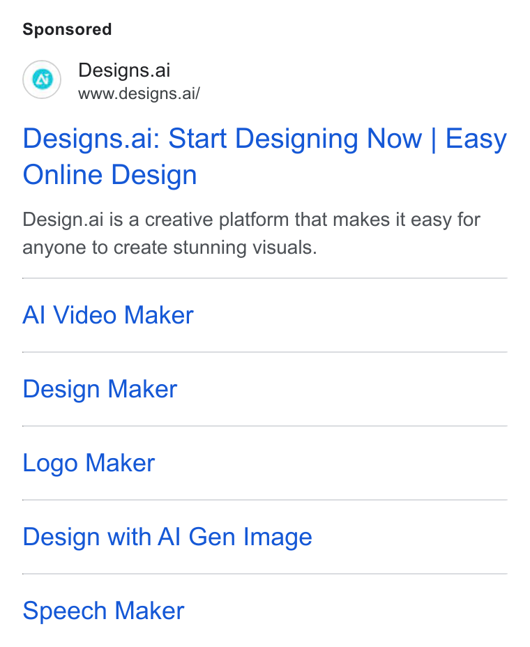 Designs.ai ad on Google Ads: Designs.ai www.designs.ai/ Designs.ai: Start Designing Now | Easy Online Design Design.ai is a creative platform that makes it easy for anyone to create stunning visuals. Al Video Maker Design Maker Logo Maker Design with Al Gen Image Speech Maker