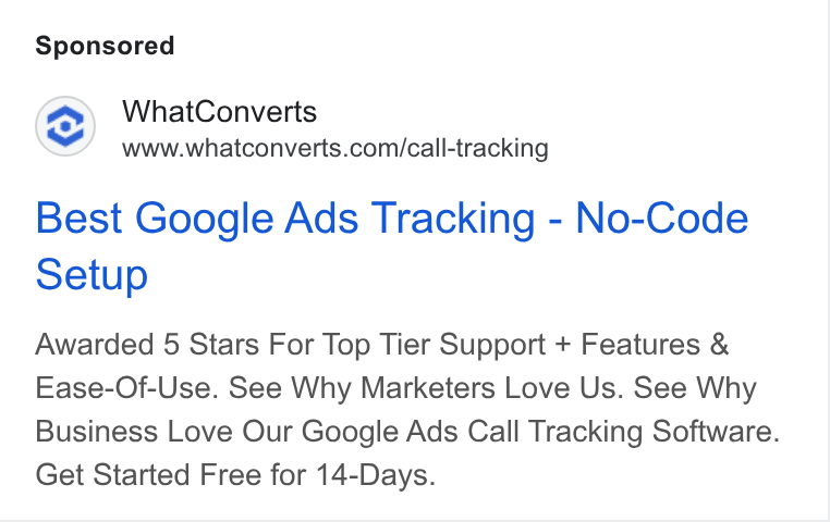 WhatConverts ad on Google Ads: Best Google Ads Tracking - No-Code Setup Awarded 5 Stars For Top Tier Support + Features & Ease-Of-Use. See Why Marketers Love Us. See Why Business Love Our Google Ads Call Tracking Software. Get Started Free for 14-Days.