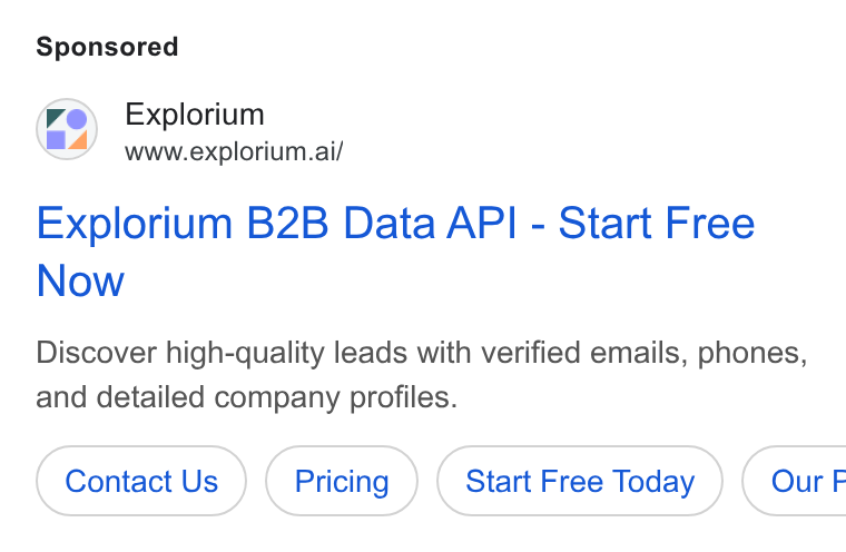 Explorium ad on Google Ads: Explorium www.explorium.ai/ Explorium B2B Data API - Start Free Now Discover high-quality leads with verified emails, phones, and detailed company profiles. Contact Us Start Free Today ) ( Our F