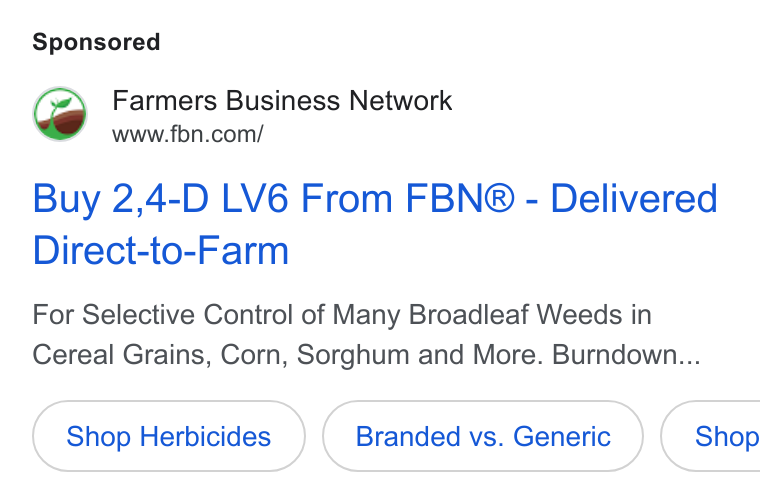Farmer's Business Network ad on Google Ads: Buy 2,4-D LV6 From FBN® - Delivered Direct-to-Farm For Selective Control of Many Broadleaf Weeds in Cereal Grains, Corn, Sorghum and More. Burndown... Shop Herbicides Branded vs. Generic } ( Shop