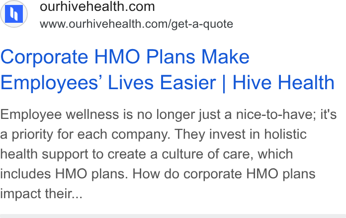 Hive Health ad on Google Ads: www.ourhivehealth.com/get-a-quote Corporate HMO Plans Make Employees’ Lives Easier | Hive Health Employee wellness is no longer just a nice-to-have; it's a priority for each company. They invest in holistic health support to create a culture of care, which includes HMO plans. How do corporate HMO plans impact their...