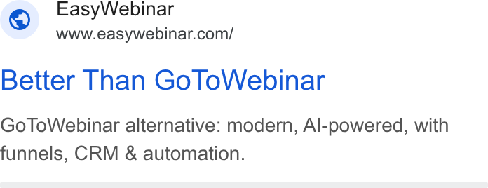 EasyWebinar ad on Google Ads: Better Than Go To Webinar Go To Webinar alternative: modern, Al-powered, with funnels, CRM & automation.