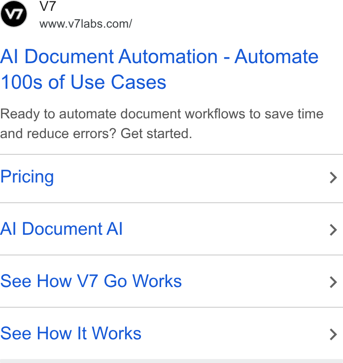 V7 ad on Google Ads: Al Document Automation - Automate 100s of Use Cases Ready to automate document workflows to save time and reduce errors? Get started. Pricing > Al Document Al > See How V7 Go Works > See How It Works >