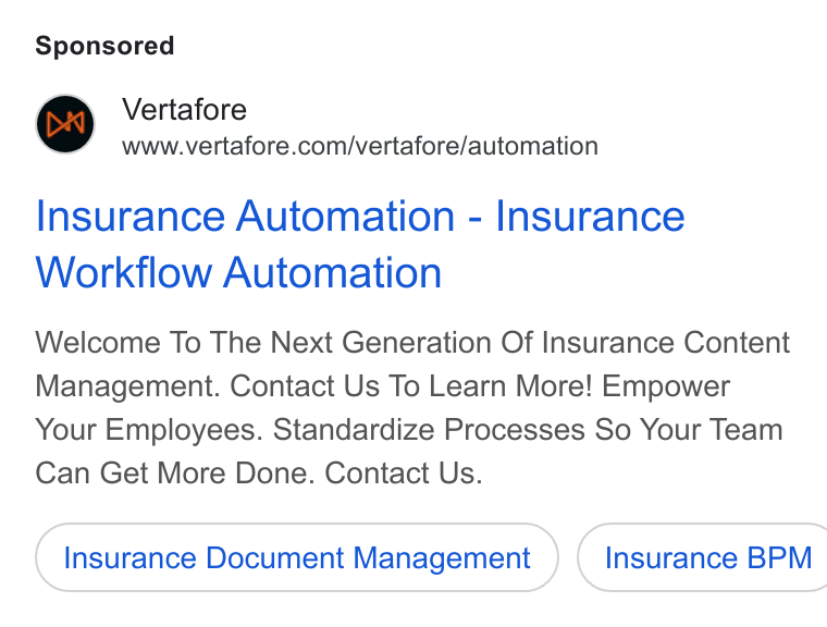 Vertafore ad on Google Ads: Insurance Automation - Insurance Workflow Automation Welcome To The Next Generation Of Insurance Content Management. Contact Us To Learn More! Empower Your Employees. Standardize Processes So Your Team Can Get More Done. Contact Us. Insurance Document Management } ( Insurance BPM