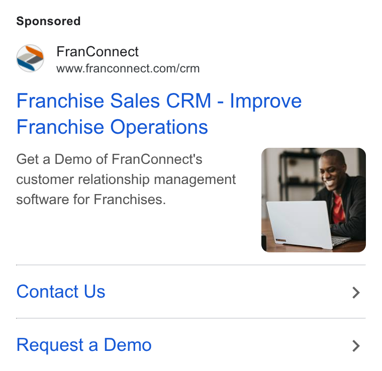 FranConnect ad on Google Ads: Franchise Sales CRM - Improve Franchise Operations Get a Demo of Fran Connect's customer relationship management software for Franchises. Contact Us Request a Demo