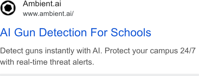 Ambient.ai ad on Google Ads: Ambient.ai www.ambient.ai/ Al Gun Detection For Schools Detect guns instantly with Al. Protect your campus 24/7 with real-time threat alerts.