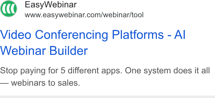 EasyWebinar ad on Google Ads: Video Conferencing Platforms - Al Webinar Builder Stop paying for 5 different apps. One system does it all — webinars to sales.