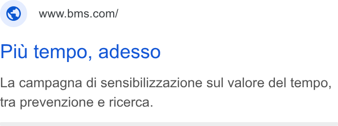 Bristol-Myers Squibb ad on Google Ads: Piu tempo, adesso La campagna di sensibilizzazione sul valore del tempo, tra prevenzione e ricerca.